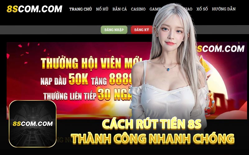 Cách Rút Tiền 8S Thành Công Nhanh Chóng