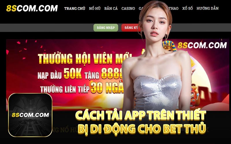 Cách Tải App Trên Thiết Bị Di Động Cho Bet Thủ