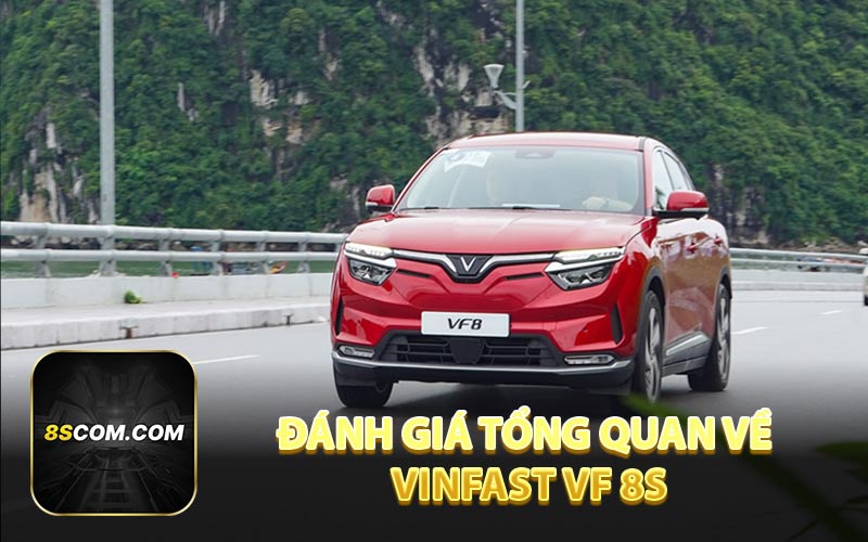 Đánh giá tổng quan về VinFast VF 8S