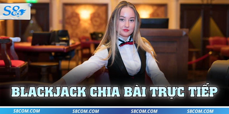 Blackjack chia bài trực tiếp