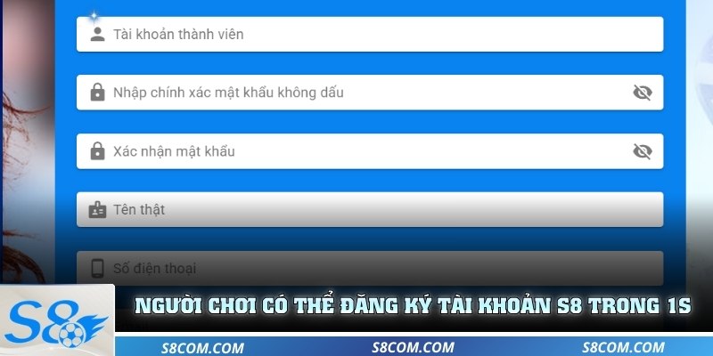 Người chơi có thể đăng ký tài khoản S8 trong 1s