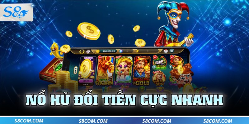 Nổ hũ đổi tiền cực nhanh