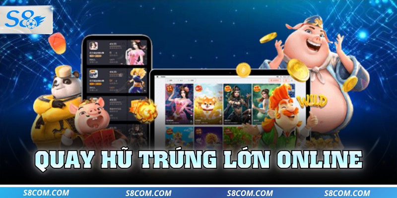 Quay hũ trúng lớn online